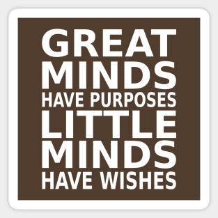 Great minds have purposes, little minds have wishes | Mentality Sticker